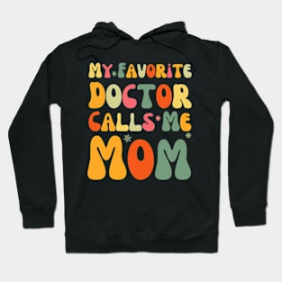 My Favorite Doctor Calls Me Mom Funny Groovy Mothers Day Hoodie